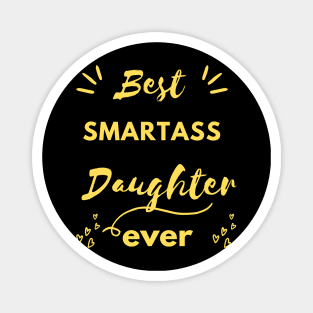 best smartass daughter evere , funny daughter gift idea , funny quote for daughter Magnet